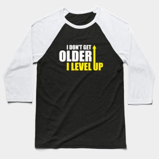 I don't get older, i level up Baseball T-Shirt